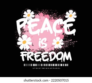 Urban typography street art graffiti with slogan, peace is freedom, print with spray splash effect for graphic tee t shirt or sweatshirt - Vector