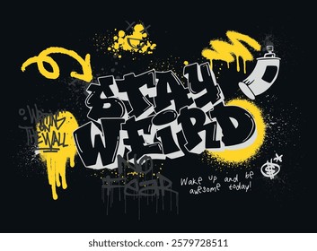 Urban typography street art graffiti inspirational stay weird slogan print with spray splash effect for graphic tee t shirt or sweatshirt poster - Vector