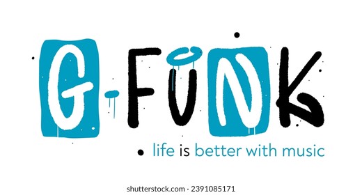 Urban typography street art slogan print. Graffiti tag of G-funk. Retro print for graphic tee, sweartshirt, poster. Concept for DJ, music festival, party. Nostalgia for 1980s -1990s.