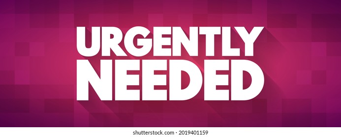Urgently Needed - phrase used to indicate that something is required immediately or as soon as possible, text concept background