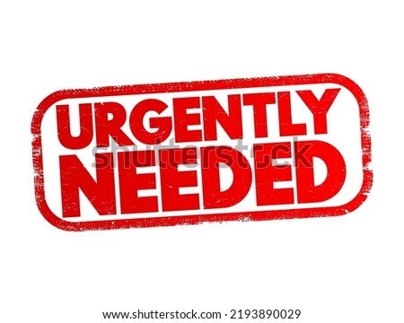 Urgently Needed - phrase used to indicate that something is required immediately or as soon as possible, text concept stamp