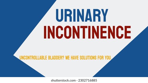 Urinary Incontinence: Inability to control urination.