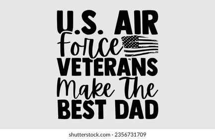 U.S. Air Force Veterans Make The Best Dad - Happy veterans day SVG, Army American Flag SVG, vector, Silhouette Cricut, Illustration for prints on t-shirts, bags, posters, Templet, cards and Mug.