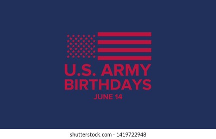 U.S. Army Birthdays. Holiday celebrated annual June 14 in United States. Patriotic design with american flags. The memory of heroes and veterans. Poster, card, banner and background. Vector