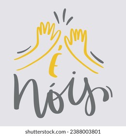 É nóis. it's us in brazilian portuguese. Modern hand Lettering. vector.