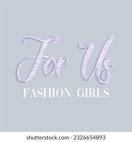 For us fashion girls typography slogan for t shirt printing, tee graphic design.  