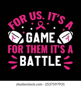 for us. it's a game for them it's a battle  Typography, Vector, Breast Cancer Awareness T-Shirt Design 
