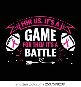 for us. it's a game for them it's a battle  Typography, Vector, Breast Cancer Awareness T-Shirt Design 
