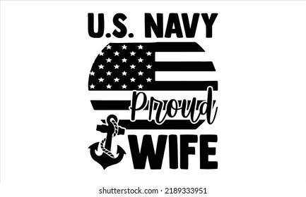 U.S. Navy Proud Wife - Veteran T shirt Design, Hand drawn lettering and calligraphy, Svg Files for Cricut, Instant Download, Illustration for prints on bags, posters