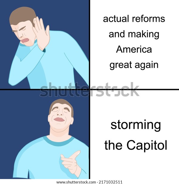 US politics and storming the Capitol. Funny meme\
for social media sharing.