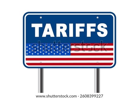 US Trade policy. American tariffs and US government import taxation. Road sign traffic with the slogan Tariffs and USA flag
