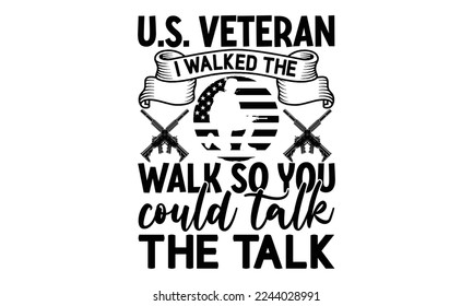 u.s. veteran i walked the walk so you could talk the talk, National Freedom Day  T-shirt and SVG Design, Hand drawn lettering phrase isolated on Black background, Cut Files Illustration for prints on 