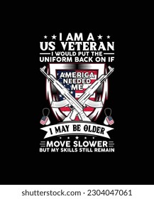 I am a us veteran i would put the uniform back on if america needed me i may be older move slower but my skills still remain Pet t shirt design