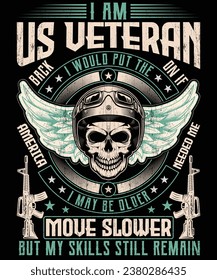 I am us veteran i would put the uniform back on if america needed me i may be older move slower but my skills still remain t shirt design