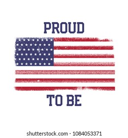 USA American National Flag in disstressed style. Vintage design with words - Proud to Be. Perfect for T-Shirt, poster, cards. America symbol. Stock vector illustration isolated on white background.