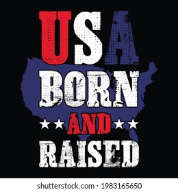 USA born and raised - independence day quotes, t shirt design, Vector graphic, typographic poster.