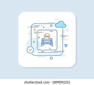 USA close borders line icon. Abstract vector button. Coronavirus Covid-19 pandemic sign. Travel restrictions symbol. USA close borders line icon. Speech bubble concept. Vector