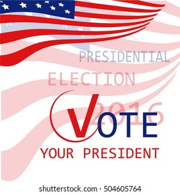 USA flag background Vote your president, presidential election 2016, vector illustration