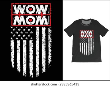 USA Flag MOM WOW T-shirt Funny Special Shirt Mothers Day T Shirt The Best Gift