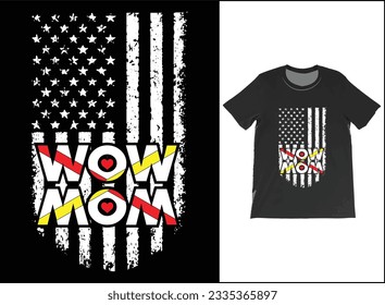 USA Flag MOM WOW T-shirt Funny Special Shirt Mothers Day T Shirt The Best Gift