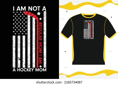 USA Flag I AM NOT A REGULAR MOM I AM A HOCKEY MOM T-shirt design