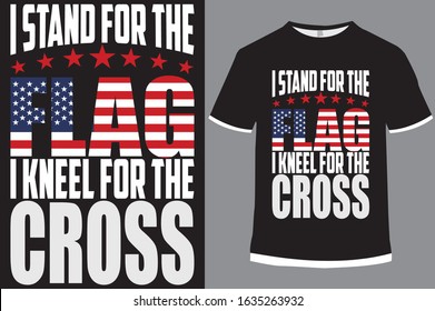 USA Flag T-shirt design, i stand for the flag, i kneel for the cross, flag, vector, illustration, star, T-shirt, USA, USA flag.