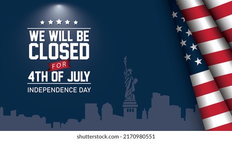 USA Independence Day Background Design with American Flag and Liberty Statue silhouette with a message We will be Closed for 4th of July for Independence Day