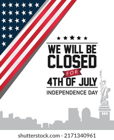 USA Independence Day Background Design and closed sign with American Flag and Liberty Statue Silhouette with a message We will be Closed for 4th of July for Independence Day