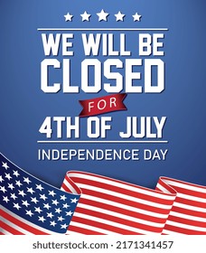 USA Independence Day Background Design and closed sign with American Flag, it's written a message We will be Closed for 4th of July for Independence Day