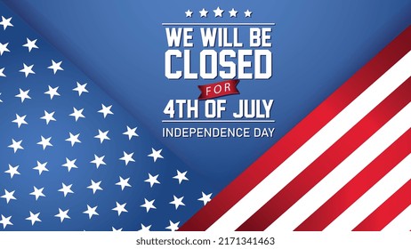 USA Independence Day Background Design and closed sign with American Flag, it's written a message We will be Closed for 4th of July for Independence Day