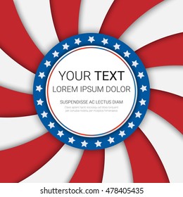 USA patriotic background. Vector illustration with text, stripes and stars for posters, flyers, decoration in colors of american flag. Colorful template for National celebrations, political campaigns.