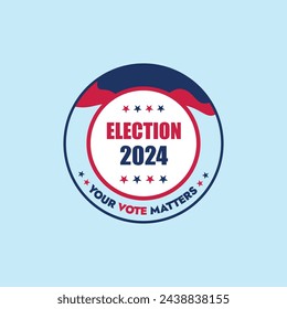 USA Presidential Elections 2024. United states of America elections 2024 announcement banner, social media post in label, stamp, sticker design with American flag colours and stars. Your Vote Matters.