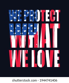 USA quote t-shirt design with usa flag. We protect what we love.