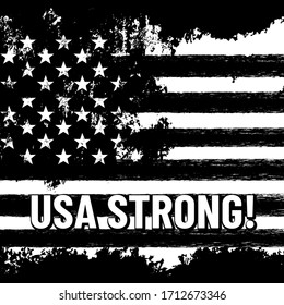 USA stong.Coronavirus covid-19 pandemic. Vector blak and white grunge american flag. USA flag. Patriotic illustration with grunge texture