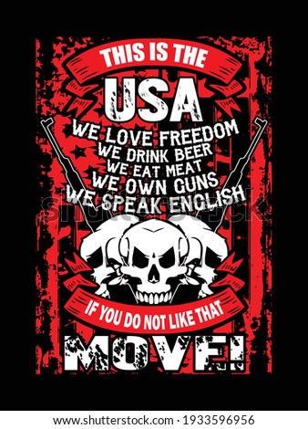USA t-shirt design with USA flag, skull, and guns. This is the USA. We love freedom, we drink beer, we eat meat, we own guns, we speak English, if you do not like that, MOVE! 