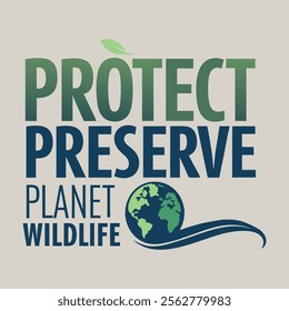 Use bold typography to convey the message protect preserve planet wildlife with stylized earth and a green leaf