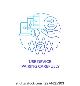 Use device pairing carefully blue gradient concept icon. Network connection safety. Avoid viruses abstract idea thin line illustration. Isolated outline drawing. Myriad Pro-Bold font used