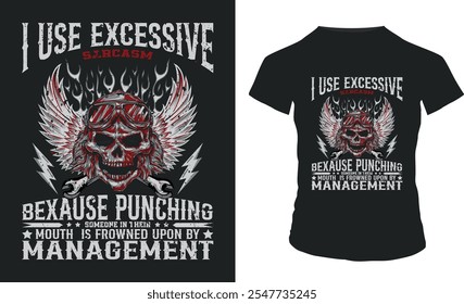 I use excessive sarcasm because punching someone their mouth is frowned upon by management... T-shirt Design Template.