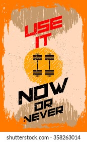 Use it. Creative motivation background. Grunge and retro design. Inspirational motivational quote. Calligraphic And Typographic. Retro color.