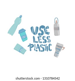 Use less plastic concept. Quote with plastic and eco lifestyle elements isolated on white background. Emblem with handwritten lettering and zero waste symbols set. Vector color illustration. 