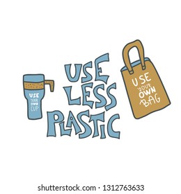 Use less plastic concept. Quote with cup and textile bag in doodle style isolated on white background. Emblem with handwritten lettering and zero waste symbols set. Vector color illustration. 