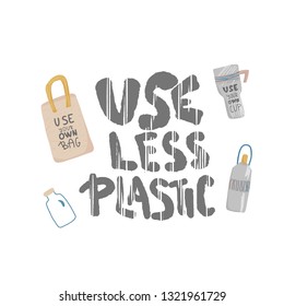 Use less plastic concept. Quote with  eco lifestyle elements in flat style isolated on white background. Emblem with handwritten lettering and zero waste symbols set. Vector color illustration. 