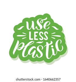 Use less plastic - ecology sticker with slogan. Vector illustration isolated on white background. Motivational ecology quote suitable for posters, t shirt design, sticker emblem, tote bag print