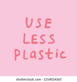 Use less plastic handwritten text title. Waste management concept isolated illustration on pink letters on a pink background.