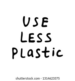 Use less plastic handwritten text title. Waste management concept isolated illustration on black letters on a white background.