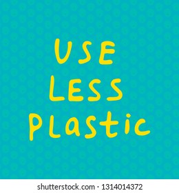 Use less plastic waste handwritten text title. Waste management concept isolated illustration on yellow letters on a green background.