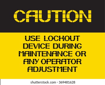 Use lockout device during maintenance or any operator adjustment.
Caution sign, on compliance with special care for the  safety of health.