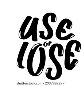 Use or lose. Vector illustration. Slogan in round shape. Trendy print design for t shirts and posters.