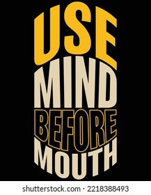  Use Mind Before Mouth typography vector t-shirt design.