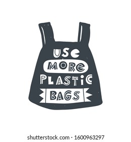 Use more plastic bags. Hand-drawn lettering in sloppy style. Scandinavian doodles. Vector isolated motivation illustration